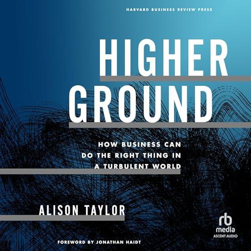 Higher Ground How Business Can Do the Right Thing in a Turbulent World [Audiobook]