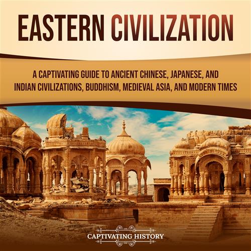 Eastern Civilization A Captivating Guide [Audiobook]