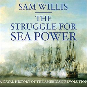The Struggle for Sea Power A Naval History of the American Revolution [Audiobook]