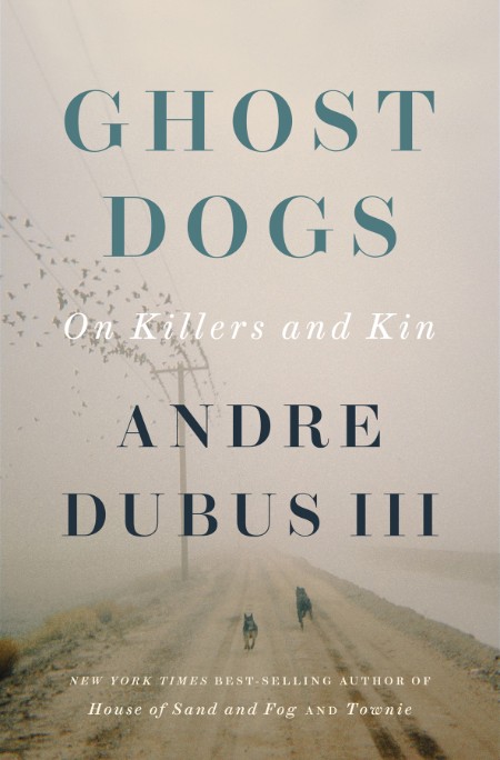 Ghost Dogs by Andre Dubus III