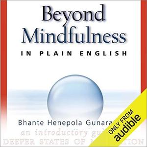 Beyond Mindfulness in Plain English An Introductory Guide to Deeper States of Meditation [Audiobook]