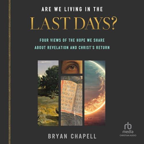 Are We Living in the Last Days Four Views of the Hope We Share about Revelation and Christ's Return [Audiobook]