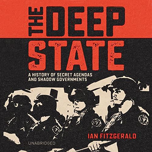 The Deep State A History of Secret Agendas and Shadow Governments [Audiobook]
