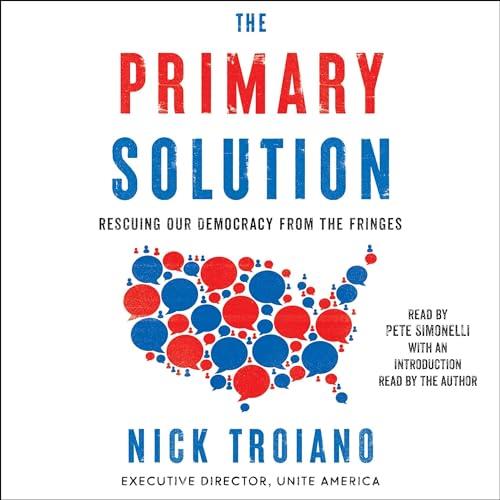 The Primary Solution Rescuing Our Democracy from the Fringes [Audiobook]