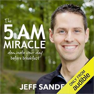 The 5 A.M. Miracle Dominate Your Day Before Breakfast [Audiobook]