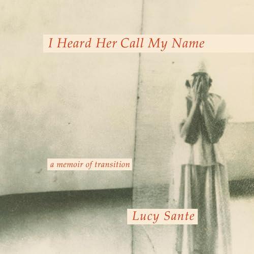 I Heard Her Call My Name A Memoir of Transition [Audiobook]
