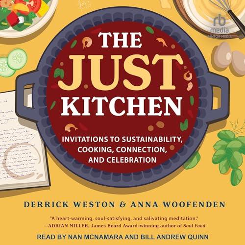 The Just Kitchen Invitations to Sustainability, Cooking, Connection and Celebration [Audiobook]