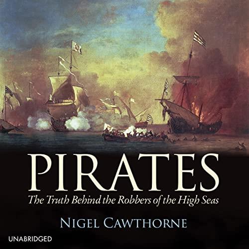 Pirates The Truth Behind the Robbers of the High Seas [Audiobook]