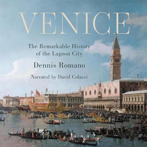 Venice The Remarkable History of the Lagoon City [Audiobook]