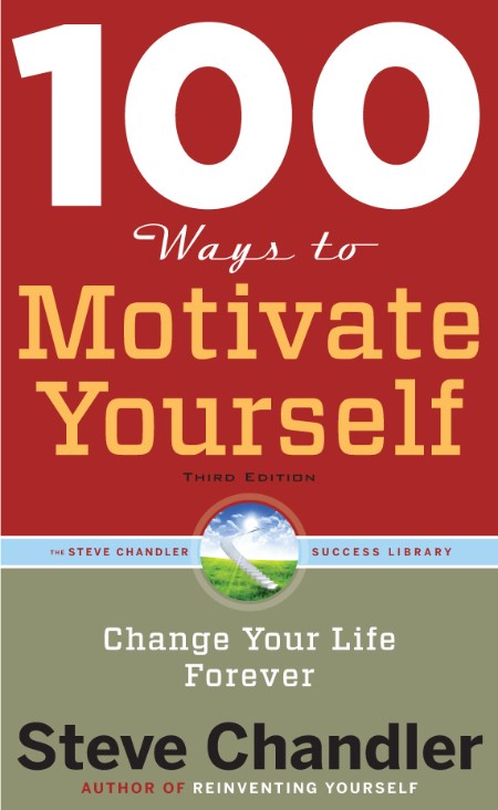 100 Ways to Motivate Yourself by Steve Chandler 83e7736045ab7202182c2a35fa728157