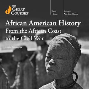 African American History From the African Coast to the Civil War [TTC Audio]