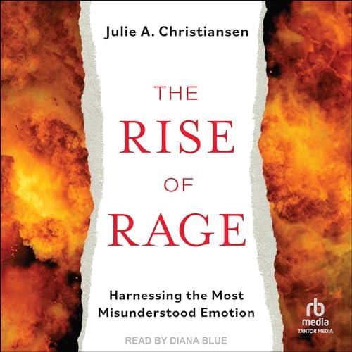 The Rise of Rage Harnessing the Most Misunderstood Emotion [Audiobook]