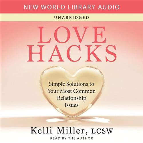 Love Hacks Simple Solutions to Your Most Common Relationship Issues [Audiobook]