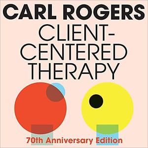 Client-Centered Therapy Its Current Practice, Implications, and Theory [Audiobook]