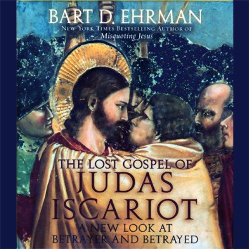 The Lost Gospel of Judas Iscariot A New Look at the Betrayer and Betrayed [Audiobook]