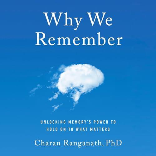 Why We Remember Unlocking Memory's Power to Hold on to What Matters [Audiobook]