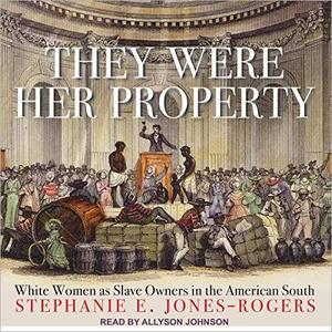 They Were Her Property White Women as Slave Owners in the American South [Audiobook]