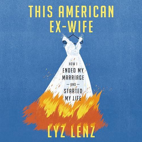 This American Ex–Wife How I Ended My Marriage and Started My Life [Audiobook]