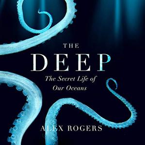 The Deep The Hidden Wonders of Our Oceans and How We Can Protect Them [Audiobook]