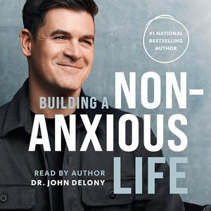 Building a Non–Anxious Life [Audiobook]
