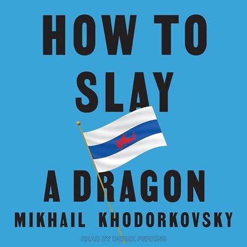 How to Slay a Dragon Building a New Russia After Putin [Audiobook]
