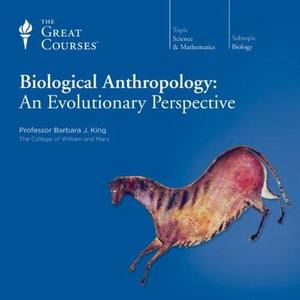 Biological Anthropology An Evolutionary Perspective [TTC Audio]