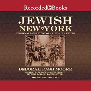 Jewish New York The Remarkable Story of a City and a People [Audiobook]