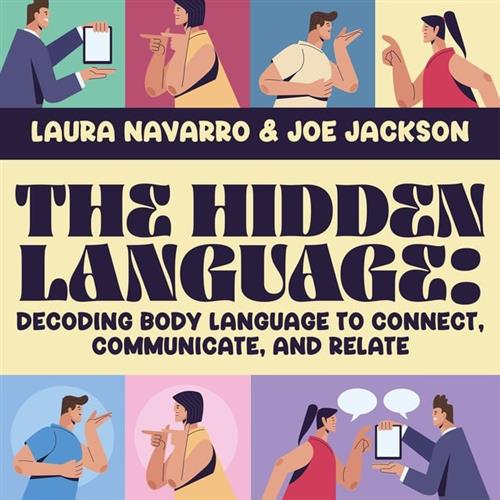 The Hidden Language Decoding Body Language to Connect, Communicate, and Relate [Audiobook]