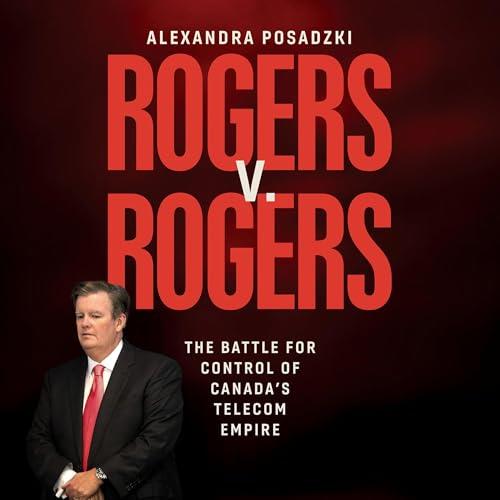 Rogers v. Rogers The Battle for Control of Canada’s Telecom Empire [Audiobook]