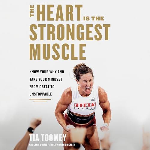 The Heart Is the Strongest Muscle Know Your Why and Take Your Mindset from Great to Unstoppable [Audiobook]