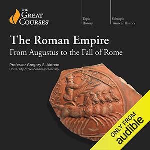 The Roman Empire From Augustus to the Fall of Rome [TTC Audio] 