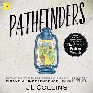 Pathfinders Extraordinary Stories of People Like You on the Quest for Financial Independence-and How to Join Them [Audiobook]