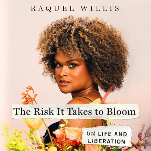 The Risk It Takes to Bloom On Life and Liberation [Audiobook]