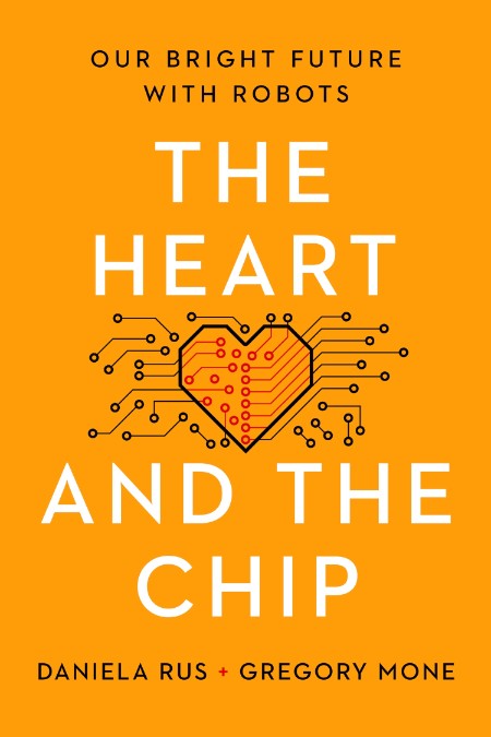 The Heart and the Chip by Daniela Rus