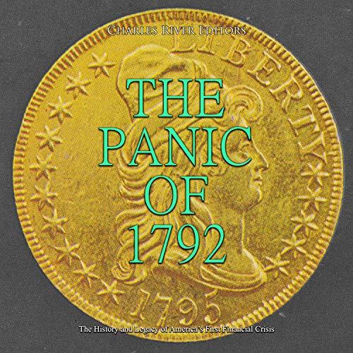 The Panic of 1792 The History and Legacy of America's First Financial Crisis [Audiobook]