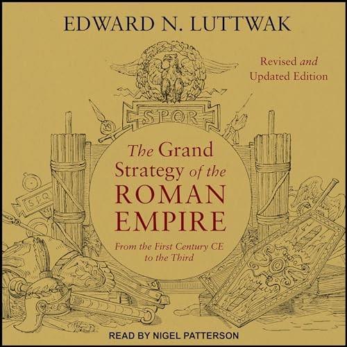 The Grand Strategy of the Roman Empire From the First Century CE to the Third, Revised and Updated Edition [Audiobook]