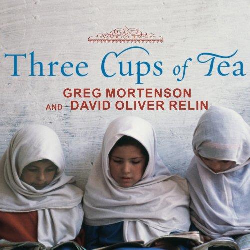 Three Cups of Tea One Man's Mission to Fight Terrorism and Build Nations...One School at a Time [Audiobook]