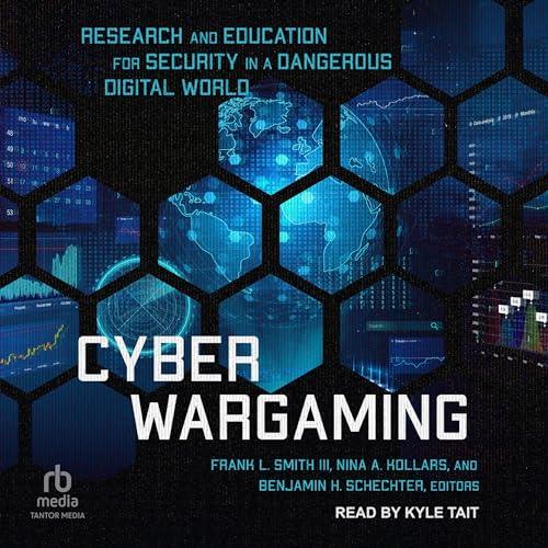Cyber Wargaming Research and Education for Security in a Dangerous Digital World [Audiobook]