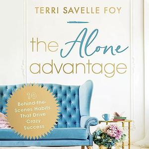 The Alone Advantage 10 Behind–the–Scenes Habits That Drive Crazy Success [Audiobook]