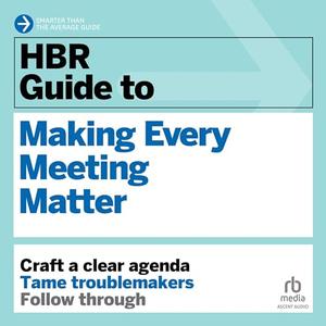 HBR Guide to Making Every Meeting Matter [Audiobook]