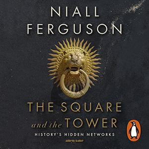 The Square and the Tower Networks, Hierarchies and the Struggle for Global Power [Audiobook] 