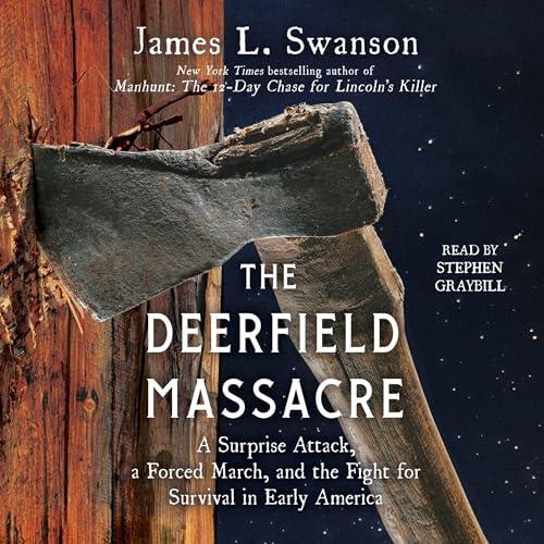 The Deerfield Massacre A Surprise Attack, a Forced March, and the Fight for Survival in Early America [Audiobook]