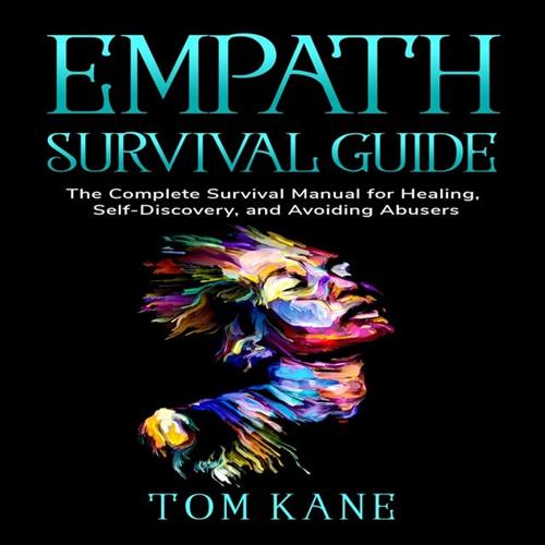 Empath Survival Guide The Complete Survival Manual for Healing, Self–Discovery, and Avoiding Abusers [Audiobook]