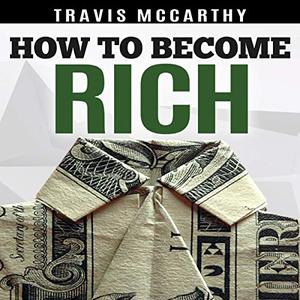 How to Become Rich 7 Steps to Becoming Wealthy, More Money Than God, Build a Millionaire Mindset [Audiobook] 