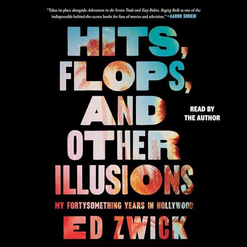 Hits, Flops, and Other Illusions My Fortysomething Years in Hollywood [Audiobook]