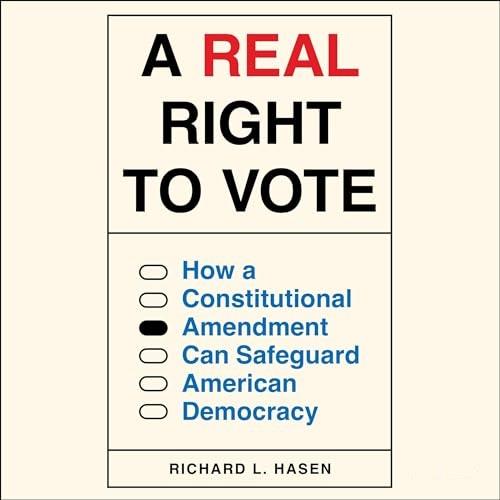 A Real Right to Vote How a Constitutional Amendment Can Safeguard American Democracy [Audiobook]
