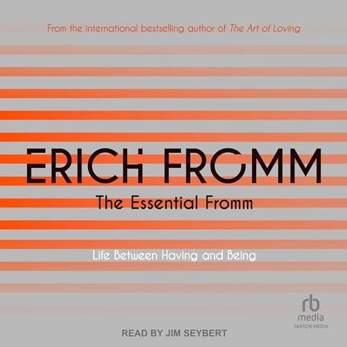 The Essential Fromm Life Between Having And Being [Audiobook]
