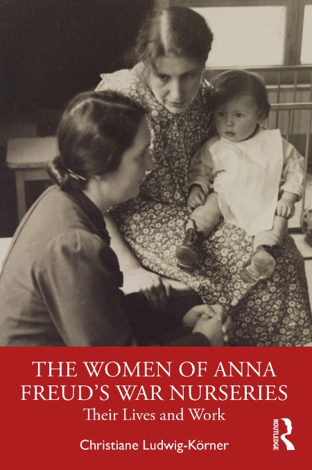 The Women of Anna Freud's War Nurseries by Christiane Ludwig-Körner F8f7500eb7249ec17813b26a7e0663f0