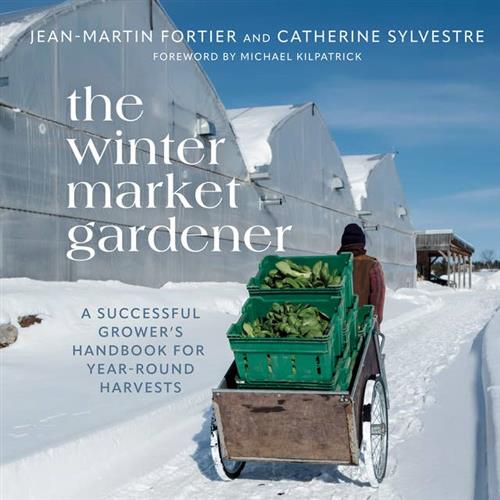 The Winter Market Gardener A Successful Grower's Handbook for Year–Round Harvests [Audiobook]