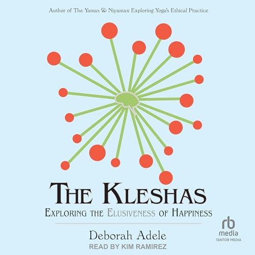 The Kleshas Exploring the Elusiveness of Happiness [Audiobook]